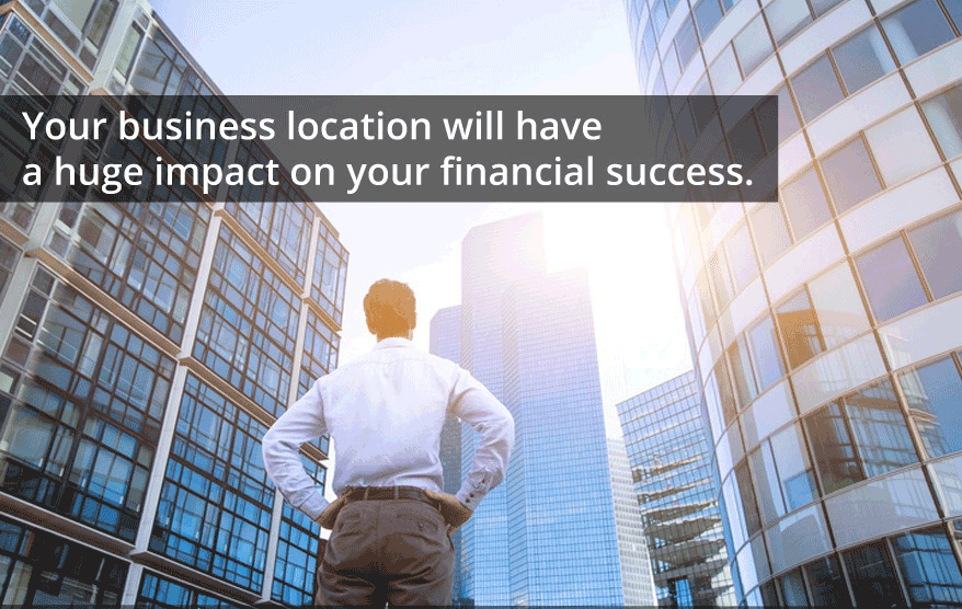 Your business location will have a huge impact on your financial success
